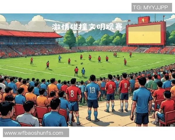 梅州客家与丽江飞虎的精彩对决揭示了中国足球的无限可能与激情碰撞