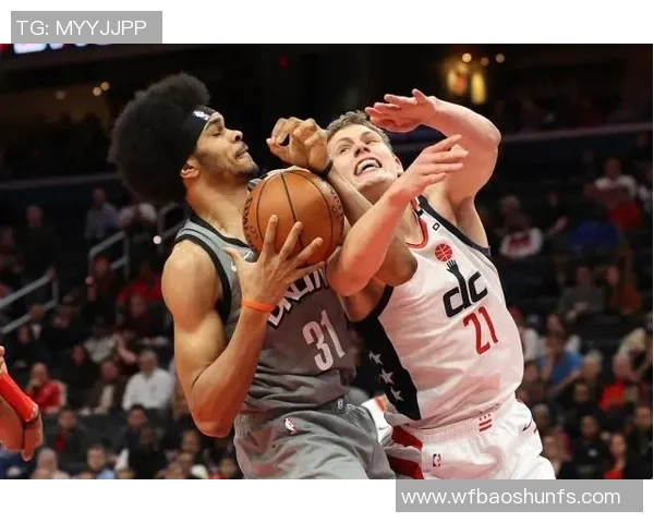 篮网与奇才对决数据分析全景回顾及精彩瞬间总结