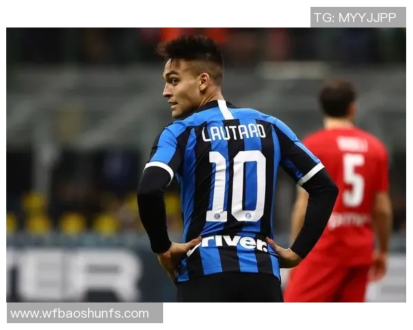 劳塔罗的崛起与未来展望：从天才少年到世界级前锋的成长之路